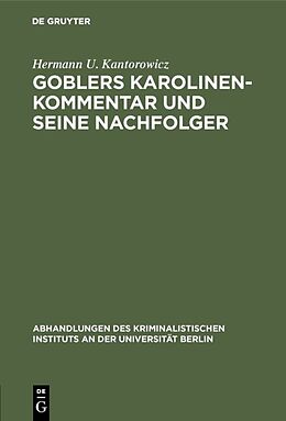 Fester Einband Goblers Karolinen-Kommentar und seine Nachfolger von Hermann U. Kantorowicz