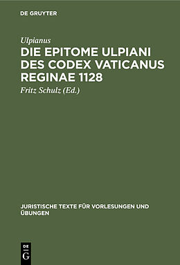 Fester Einband Die Epitome Ulpiani des Codex Vaticanus Reginae 1128 von Ulpianus