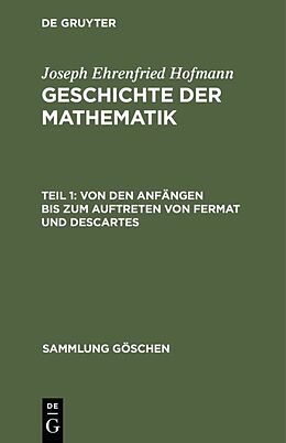 Fester Einband Joseph Ehrenfried Hofmann: Geschichte der Mathematik / Von den Anfängen bis zum Auftreten von Fermat und Descartes von Joseph Ehrenfried Hofmann