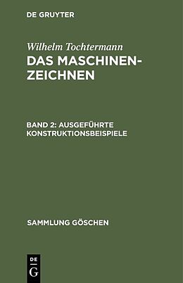 Fester Einband Wilhelm Tochtermann: Das Maschinenzeichnen / Ausgeführte Konstruktionsbeispiele von Wilhelm Tochtermann