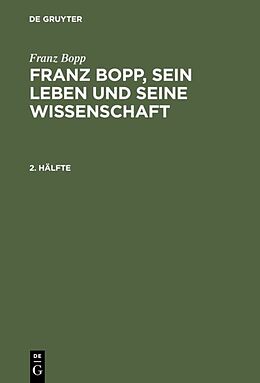 Fester Einband Franz Bopp: Franz Bopp, sein Leben und seine Wissenschaft / Franz Bopp: Franz Bopp, sein Leben und seine Wissenschaft. 2. Hälfte von Franz Bopp