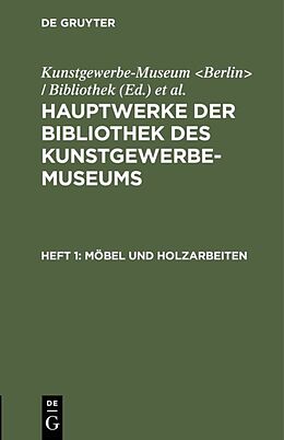 Fester Einband Hauptwerke der Bibliothek des Kunstgewerbe-Museums / Möbel und Holzarbeiten von 