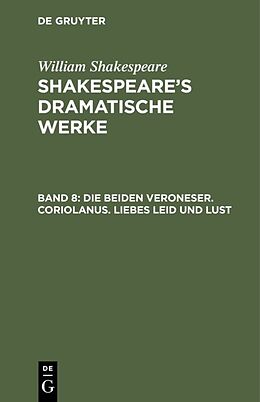 Fester Einband William Shakespeare: Shakespeares dramatische Werke / Die beiden Veroneser. Coriolanus. Liebes Leid und Lust von William Shakespeare