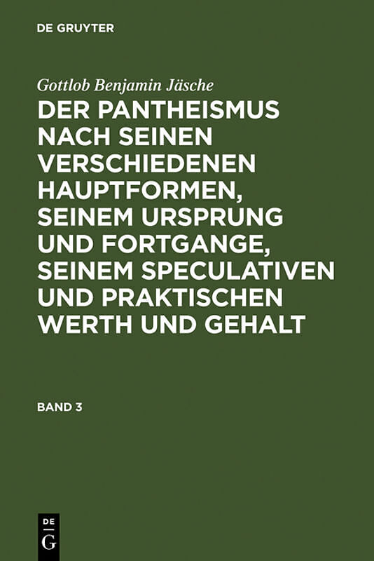 Gottlob Benjamin Jäsche: Der Pantheismus nach seinen verschiedenen... / Allheit und Absolutheit oder die alte kosmotheistische Lehre des hen kai pan in ihren modernen idealistischen Hauptformen und Ausbildungsweisen