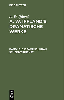 Fester Einband A. W. Iffland: A. W. Ifflands dramatische Werke / Die Familie Lonau. Scheinverdienst von A. W. Iffland