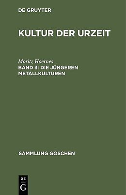 Fester Einband Moritz Hoernes: Kultur der Urzeit / Die jüngeren Metallkulturen von Moritz Hoernes
