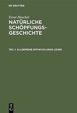 Fester Einband Ernst Haeckel: Natürliche Schöpfungs-Geschichte / Allgemeine Entwicklungs-Lehre von Ernst Haeckel