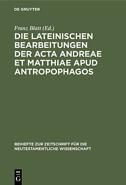 Fester Einband Die lateinischen Bearbeitungen der Acta Andreae et Matthiae apud antropophagos von 