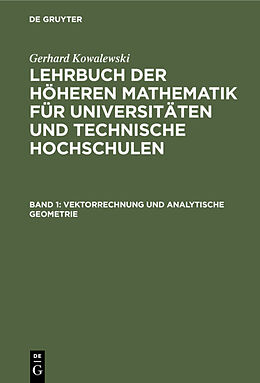 Fester Einband Gerhard Kowalewski: Lehrbuch der höheren Mathematik für Universitäten... / Vektorrechnung und analytische Geometrie von Gerhard Kowalewski