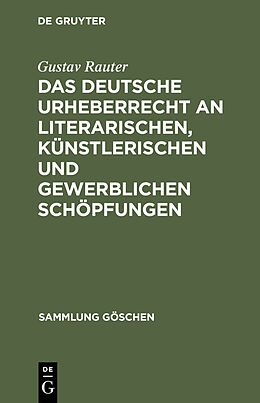 Fester Einband Das deutsche Urheberrecht an literarischen, künstlerischen und gewerblichen Schöpfungen von Gustav Rauter