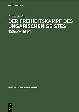 Fester Einband Der Freiheitskampf des ungarischen Geistes 18671914 von Julius Farkas