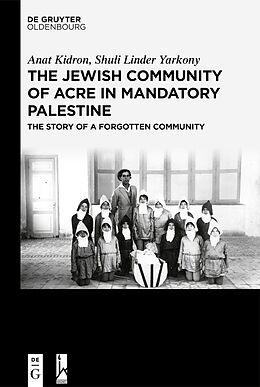 E-Book (epub) The Jewish Community of Acre in Mandatory Palestine von Anat Kidron, Shuli Linder Yarkony