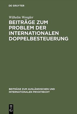 Fester Einband Beiträge zum Problem der internationalen Doppelbesteuerung von Wilhelm Wengler