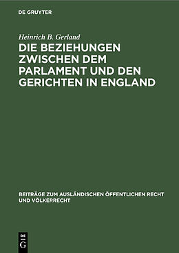 Fester Einband Die Beziehungen zwischen dem Parlament und den Gerichten in England von Heinrich B. Gerland