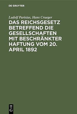 Fester Einband Das Reichsgesetz betreffend die Gesellschaften mit beschränkter Haftung vom 20. April 1892 von Ludolf Parisius, Hans Crueger