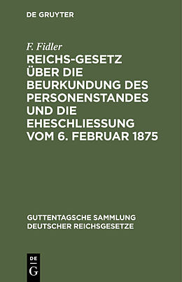 Fester Einband Reichs-Gesetz über die Beurkundung des Personenstandes und die Eheschließung vom 6. Februar 1875 von F. Fidler