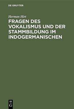 Fester Einband Fragen des Vokalismus und der Stammbildung im Indogermanischen von Herman Hirt