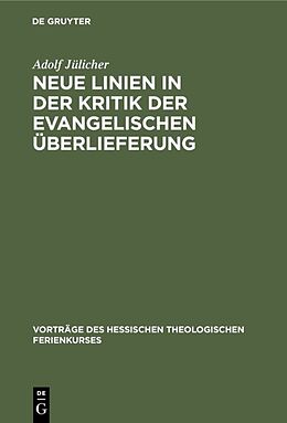 Fester Einband Neue Linien in der Kritik der evangelischen Überlieferung von Adolf Jülicher