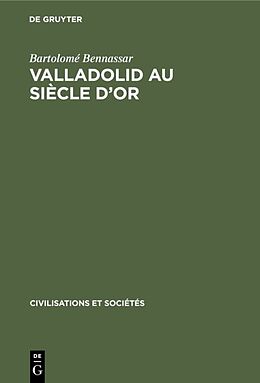 Livre Relié Valladolid au siècle d or de Bartolomé Bennassar