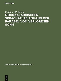 Fester Einband Nordkalabrischer Sprachatlas anhand der Parabel vom verlorenen Sohn von Karl Heinz M. Rensch