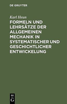 Fester Einband Formeln und Lehrsätze der allgemeinen Mechanik in systematischer und geschichtlicher Entwickelung von Karl Heun