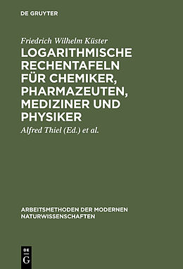 Fester Einband Logarithmische Rechentafeln für Chemiker, Pharmazeuten, Mediziner und Physiker von Friedrich Wilhelm Küster