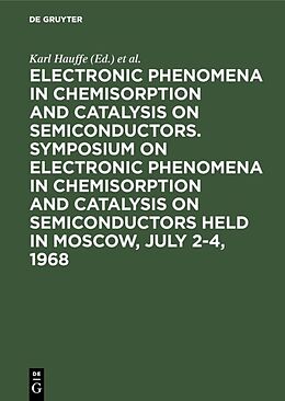 Fester Einband Electronic phenomena in chemisorption and catalysis on semiconductors. Symposium on Electronic Phenomena in Chemisorption and Catalysis on Semiconductors held in Moscow, July 2-4, 1968 von 
