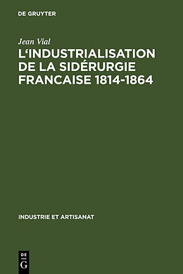 Livre Relié L' Industrialisation de la sidérurgie francaise 1814-1864 de Jean Vial