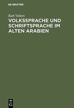 Fester Einband Volkssprache und Schriftsprache im alten Arabien von Karl Vollers