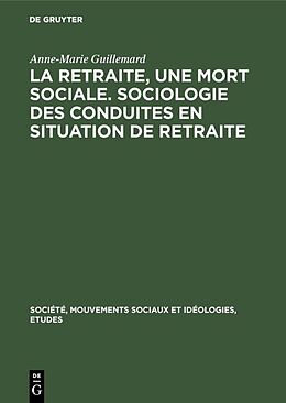 Livre Relié La retraite, une mort sociale. Sociologie des conduites en situation de retraite de Anne-Marie Guillemard