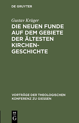 Fester Einband Die neuen Funde auf dem Gebiete der ältesten Kirchengeschichte von Gustav Krüger