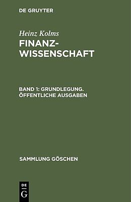 Fester Einband Heinz Kolms: Finanzwissenschaft / Grundlegung. Öffentliche Ausgaben von Heinz Kolms