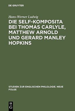 Fester Einband Die self-Komposita bei Thomas Carlyle, Matthew Arnold und Gerard Manley Hopkins von Hans-Werner Ludwig