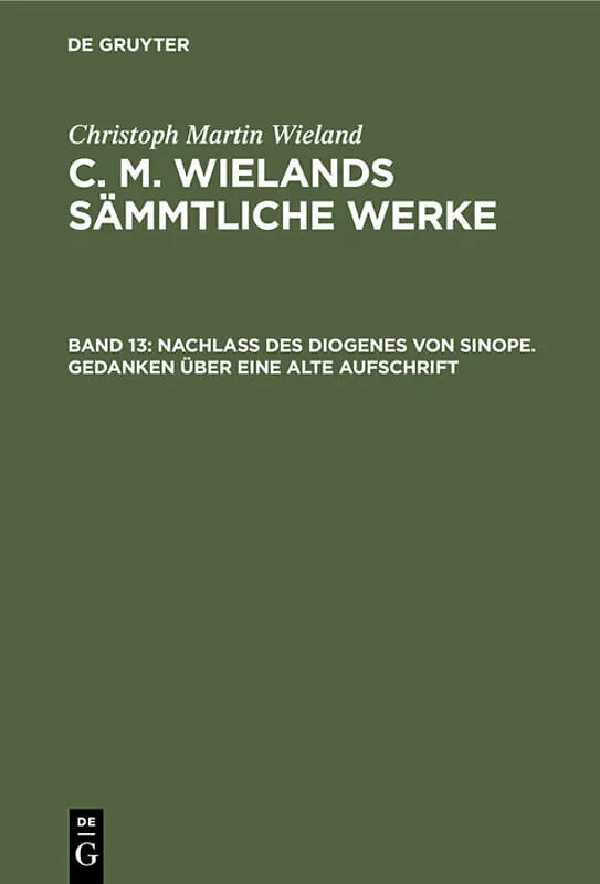 Christoph Martin Wieland: C. M. Wielands Sämmtliche Werke / Nachlass des Diogenes von Sinope. Gedanken über eine alte Aufschrift