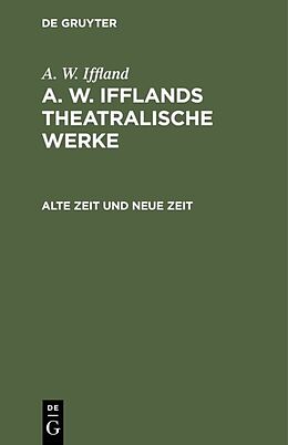 Fester Einband A. W. Iffland: A. W. Ifflands theatralische Werke / Alte Zeit und neue Zeit von August Wilhelm Iffland