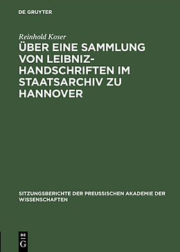 Fester Einband Über eine Sammlung von Leibniz-Handschriften im Staatsarchiv zu Hannover von Reinhold Koser