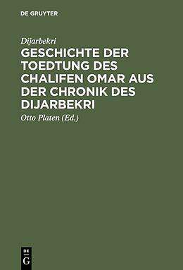 Fester Einband Geschichte der Toedtung des Chalifen Omar aus der Chronik des Dijarbekri von ... Dijarbekri