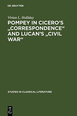 Livre Relié Pompey in Cicero's "Correspondence" and Lucan's "Civil war" de Vivian L. Holliday