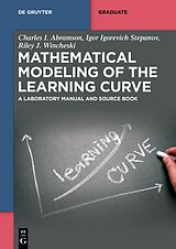 E-Book (epub) Mathematical Modeling of the Learning Curve von Charles I. Abramson, Igor Igorevich Stepanov, Riley J. Wincheski