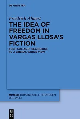 E-Book (epub) The idea of freedom in Vargas Llosa's fiction von Friedrich Ahnert