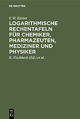 E-Book (pdf) Logarithmische Rechentafeln für Chemiker, Pharmazeuten, Mediziner und Physiker von F. W. Küster