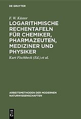 E-Book (pdf) Logarithmische Rechentafeln für Chemiker, Pharmazeuten, Mediziner und Physiker von F. W. Küster