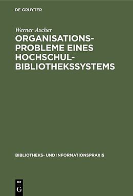 E-Book (pdf) Organisationsprobleme eines Hochschulbibliothekssystems von Werner Ascher