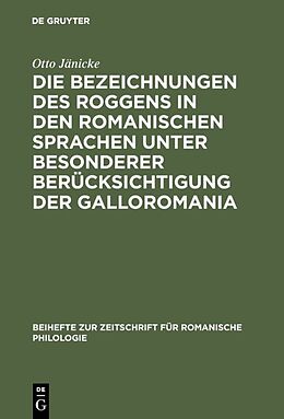 E-Book (pdf) Die Bezeichnungen des Roggens in den romanischen Sprachen unter besonderer Berücksichtigung der Galloromania von Otto Jänicke