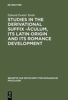 E-Book (pdf) Studies in the derivational suffix -aculum, its Latin origin and its Romance development von Edward Fowler Tuttle