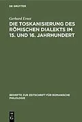 E-Book (pdf) Die Toskanisierung des römischen Dialekts im 15. und 16. Jahrhundert von Gerhard Ernst