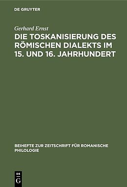 E-Book (pdf) Die Toskanisierung des römischen Dialekts im 15. und 16. Jahrhundert von Gerhard Ernst