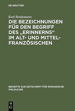 E-Book (pdf) Die Bezeichnungen für den Begriff des &quot;Erinnerns&quot; im Alt- und Mittelfranzösischen von Karl Brademann