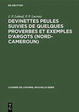E-Book (pdf) Devinettes Peules suivies de quelques proverbes et exemples dargots (Nord-Cameroun) von J. P. Lebeuf, P. F. Lacroix