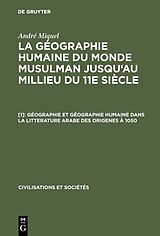 eBook (pdf) André Miquel: La géographie humaine du monde musulman jusqu'au millieu du 11e siècle / Géographie et géographie humaine dans la litterature arabe des origenes à 1050 de André Miquel